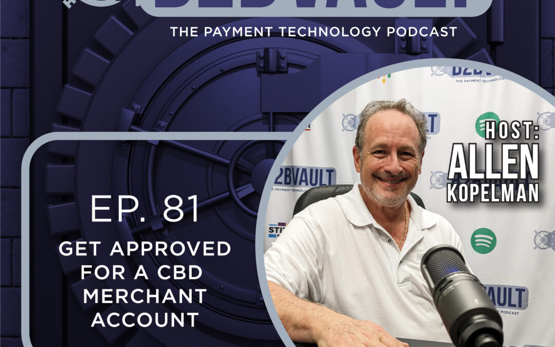 B2B Vault Episode 81: Learn How To Get Approved For A CBD Merchant Account