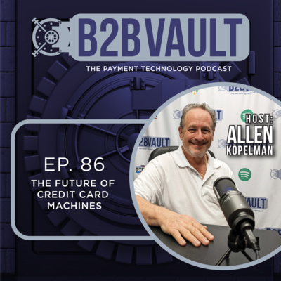 B2B Vault Episode 86: The Future Of Credit Card Machines & How We Take Payments