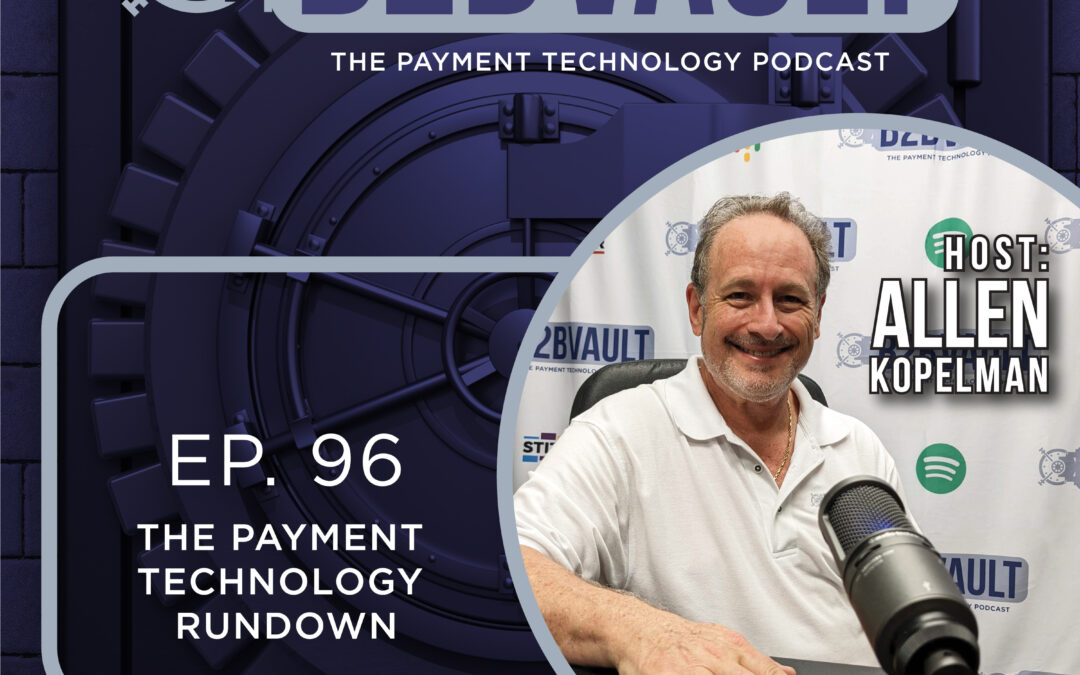 The Payment Technology Rundown | Monthly Financial Technology Wrap Up | FinTech | B2B Vault: The Payment Technology Podcast Episode 96