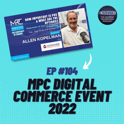 MPC Digital Commerce Event 2022 | Atlanta, GA | FinTech | B2B Vault: The Payment Technology Podcast Episode 104