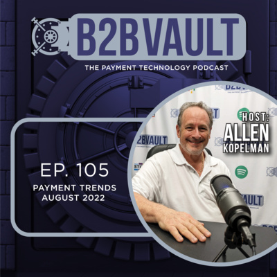 Payment Trends August 2022 | FinTech News | B2B Vault: The Payment Technology Podcast