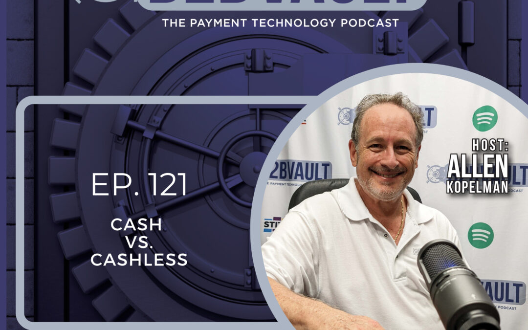 Cash VS Cashless – Is Cash Still King? | Consumer Financial Protection Bureau | ATMs Become Financial Service Kiosks | B2B Vault: The Payment Technology Podcast | Episode 121