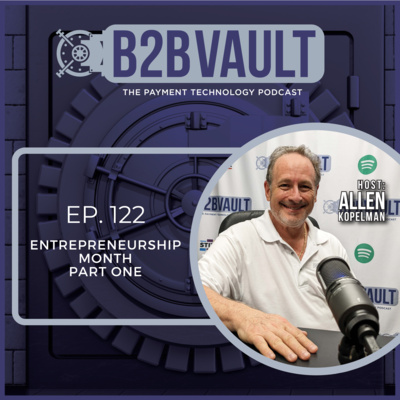 Entrepreneurship Month Part One | Small & Medium Sized Businesses | Support Local Businesses | B2B Vault: The Payment Technology Podcast | Episode 122