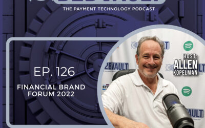 Financial Brand Forum 2022 in Las Vegas | Digitization in Banking | FinTech | B2B Vault: The Payment Technology Podcast | Episode 126