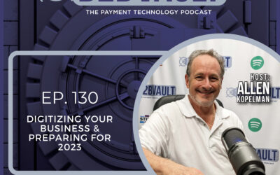 Digitizing Your Business & Preparing For 2023 | Financial Technology | B2B Vault: The Payment Technology Podcast