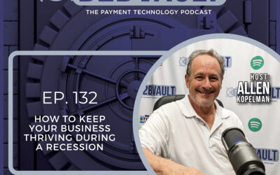How To Keep Your Business Thriving During A Recession | FinTech | B2B Vault: The Payment Technology Podcast | Episode 132
