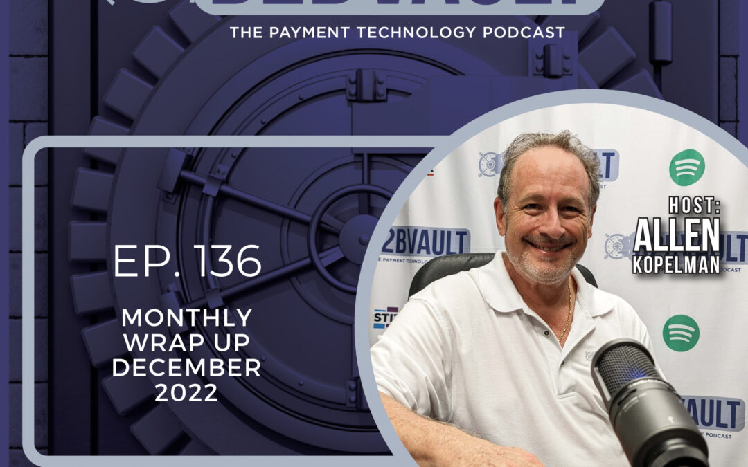 Monthly WrapUp December 2022 | FinTech | Small Business | Payment Processing | B2B Vault: The Payment Technology Podcast | Episode 136