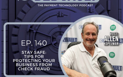 Stay Safe: Tips for Protecting Your Business from Check Fraud | Scammers | B2B Vault: The Payment Technology Podcast | Episode 140